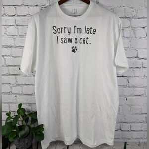 "Sorry I'm late, I saw a cat" white short sleeve shirt